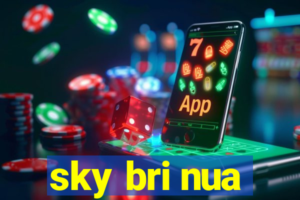 sky bri nua